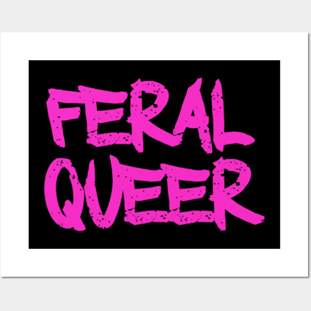 Feral Queer Wall Art by The Family Plot